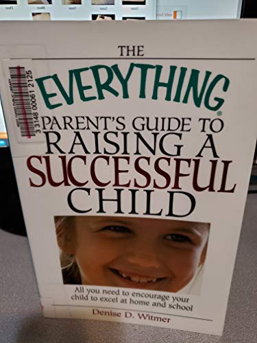 Immagine dell'editore per The Everything Parent's Guide to Raising a Successful Child: All You Need to Encourage Your Child to Excel at Home and School (Everything Series) venduto da Bahamut Media
