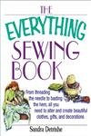 Stock image for The Everything Sewing Book: From Threading the Needle to Basting the Hem, All You Need to Alter and Create Beautiful Clothes, Gifts, and Decorations for sale by Books of the Smoky Mountains