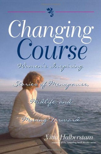 Stock image for Changing Course: Women's Inspiring Stories of Menopause, Midlife, and Moving Forward for sale by Wonder Book