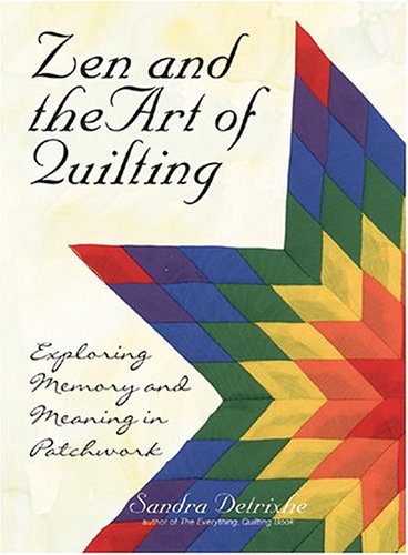 Beispielbild fr Zen And The Art Of Quilting: Exploring Memory and Meaning in Patchwork zum Verkauf von Half Price Books Inc.