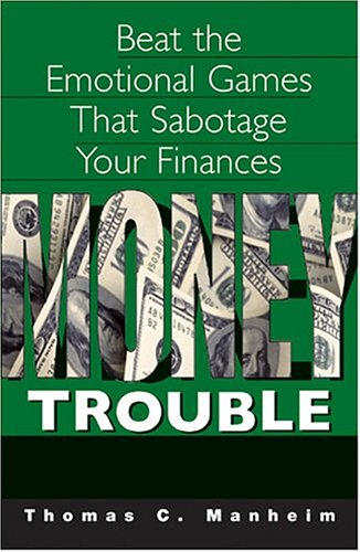 Imagen de archivo de Money Trouble: Beat the Emotional Games That Sabotage Your Finances a la venta por Ergodebooks