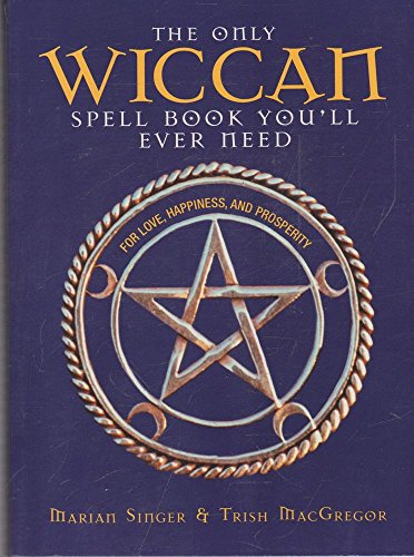 Stock image for The Only Wiccan Spell Book You'll Ever Need: For Love, Happiness, and Prosperity for sale by Half Price Books Inc.