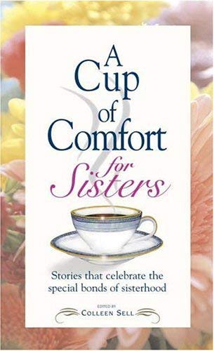 Imagen de archivo de A Cup of Comfort for Sisters: Stories that Celebrate the Special Bonds of Sisterhood a la venta por BookHolders
