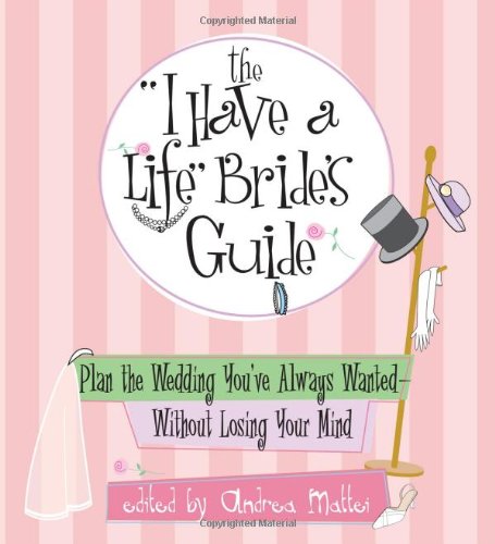 Beispielbild fr The "I Have a Life" Bride's Guide: Plan the Wedding You've Always Wanted - Without Losing Your Mind zum Verkauf von WorldofBooks