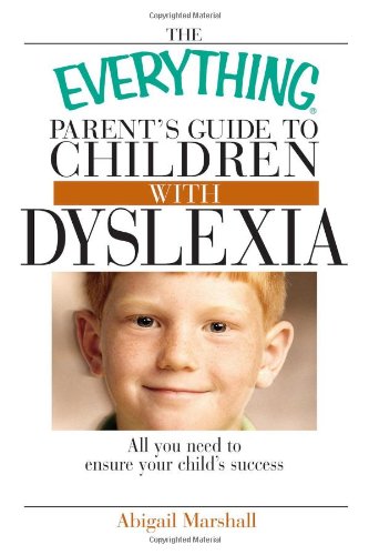 Beispielbild fr The Everything Parent's Guide To Children With Dyslexia: All You Need To Ensure Your Child's Success zum Verkauf von Wonder Book
