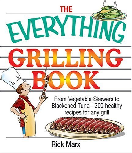 Beispielbild fr The Everything Grilling Cookbook : From Vegetable Skewers to Tuna Burgers--300 Healthy Recipes for Any Grill zum Verkauf von Better World Books