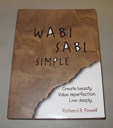 Wabi Sabi Simple: Create Beauty. Value Imperfection. Live Deeply - Powell, Richard R.