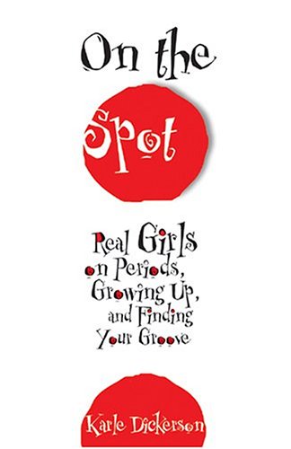 Beispielbild fr On the Spot: Real Girls on Periods, Growing Up and Finding Your Groove zum Verkauf von WorldofBooks