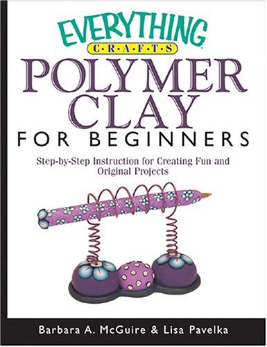 Imagen de archivo de Everything Crafts Polymer Clay For Beginners (Everything Series) a la venta por Wonder Book