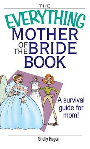 9781593372460: The Everything Mother of the Bride Book: A Survival Guide for Mom! (Everything: Weddings)