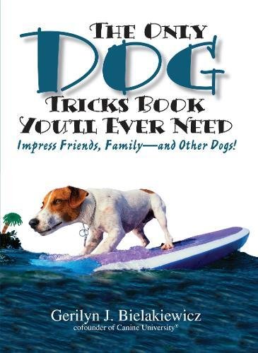 Beispielbild fr The Only Dog Tricks Book You'll Ever Need: Impress Friends, Family--and Other Dogs! zum Verkauf von More Than Words