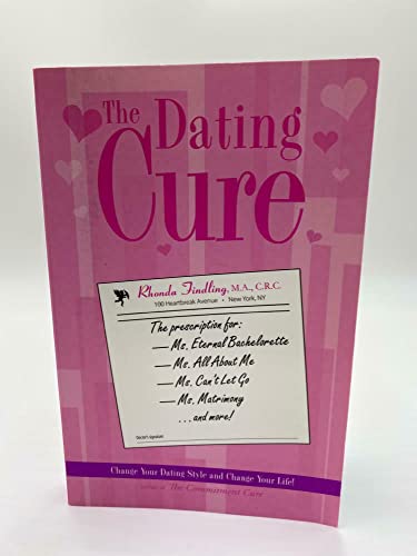 Stock image for The Dating Cure: The Prescription For Ms. Picky, Ms. Eternal Bachelorette, Ms. All About Me, Ms. Can't Let Go, And Ms. Matrimony for sale by St Vincent de Paul of Lane County