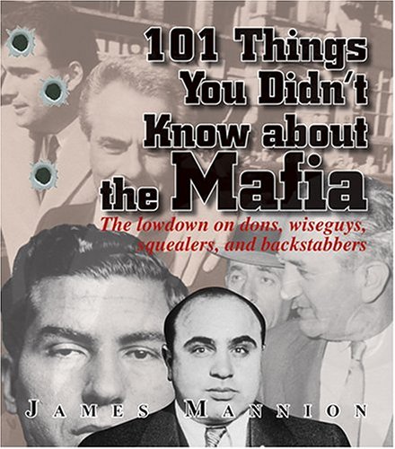 9781593372675: 101 Things You Didn't Know About The Mafia: The Lowdown on Dons, Wiseguys, Squealers and Backstabbers
