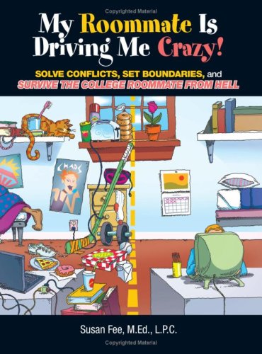 Stock image for My Roommate Is Driving Me Crazy!: Solve Conflicts, Set Boundaries, And Survive The College Roommate From Hell for sale by Wonder Book