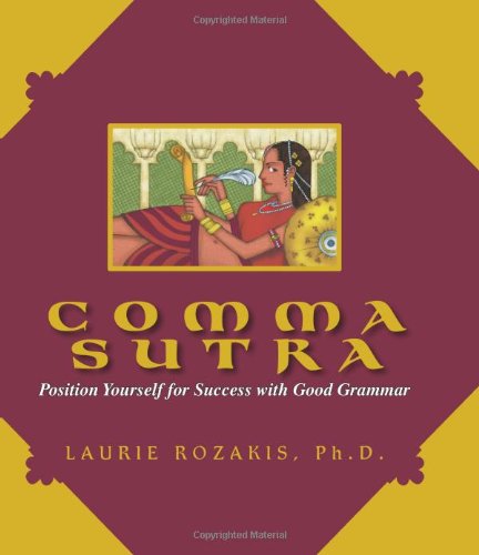 9781593372798: Comma Sutra: Position Yourself For Success With Good Grammar