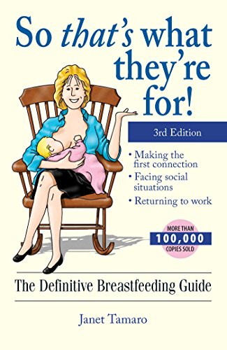 Stock image for So Thats What Theyre For!: The Definitive Breastfeeding Guide 3rd edition for sale by Goodwill of Colorado