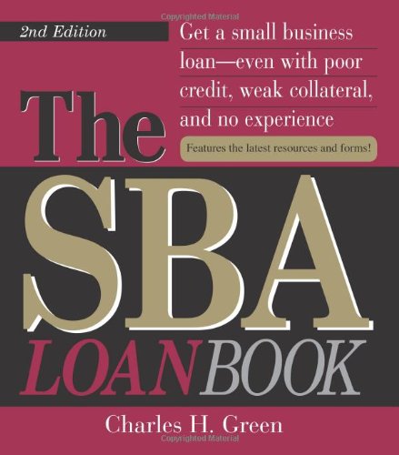 The SBA Loan Book: Get A Small Business Loan--even With Poor Credit, Weak Collateral, And No Experience (9781593372897) by Green, Charles H