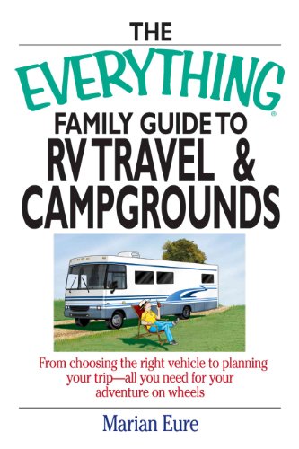 Imagen de archivo de The Everything Family Guide To RV Travel And Campgrounds: From Choosing The Right Vehicle To Planning Your Trip--All You Need For Your Adventure On Wheels a la venta por Wonder Book