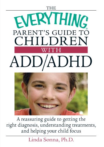 Stock image for The Everything Parent's Guide To Children With ADD/ADHD: A Reassuring Guide To Getting The Right Diagnosis, Understanding Treatments, And Helping Your Child Focus (Everything: Parenting and Family) for sale by Jenson Books Inc