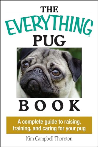 Imagen de archivo de The Everything Pug Book: A Complete Guide To Raising, Training, And Caring For Your Pug a la venta por SecondSale