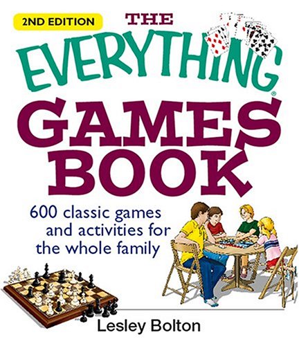The Everything Games Book: 600 Classic Games and Activities for the Whole Family (9781593373184) by Bolton, Lesley