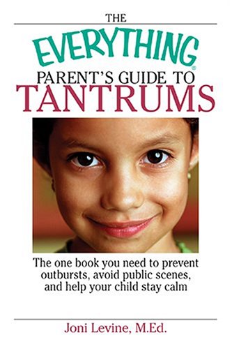 9781593373214: Everything Parent's Guide To Tantrums: The One Book You Need To Prevent Outbursts, Avoid Public Scenes, And Help Your Child Stay Calm (Everything: Parenting and Family)