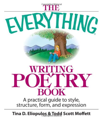 Beispielbild fr The Everything Writing Poetry Book : A Practical Guide to Style, Structure, Form, and Expression zum Verkauf von Better World Books