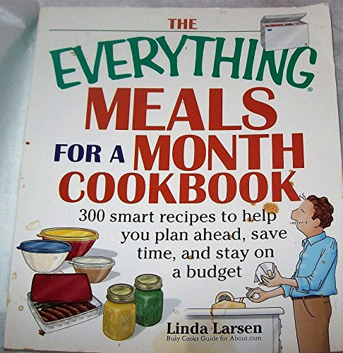 Beispielbild fr The Everything Meals For A Month Cookbook: Smart Recipes To Help You Plan Ahead, Save Time, And Stay On Budget zum Verkauf von Wonder Book