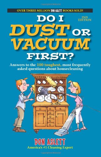 Stock image for Do I Dust Or Vacuum First?: Answers to the 100 Toughest, Most Frequently Asked Questions about Housecleaning for sale by SecondSale