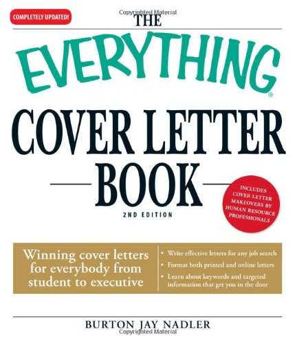 The Everything Cover Letter Book: Winning Cover Letters For Everybody From Student To Executive (9781593373351) by Nadler, Burton Jay