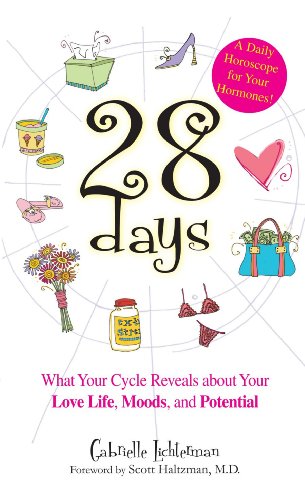 28 Days: What Your Cycle Reveals About Your Love Life, Moods, And Potential (9781593373450) by Gabrielle Lichterman; Scott Haltzman