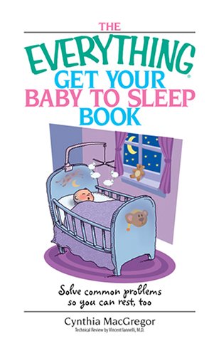 Beispielbild fr The Everything Get Your Baby To Sleep Book: Solve Common Problems So You Can Rest, Too zum Verkauf von Half Price Books Inc.
