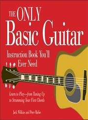 Beispielbild fr The Only Basic Guitar Instruction Book You'll Ever Need: Learn to Play--from Tuning Up to Strumming Your First Chords zum Verkauf von Ergodebooks