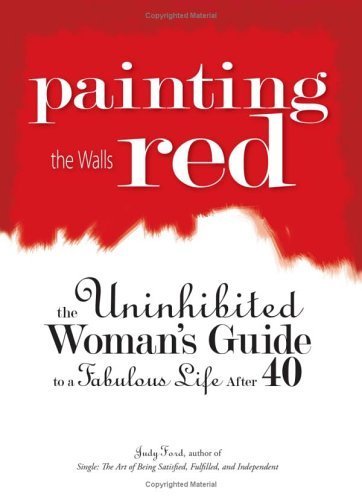 Beispielbild fr Painting the Walls Red : The Uninhibited Woman's Guide to a Fabulous Life After 40 zum Verkauf von Better World Books: West