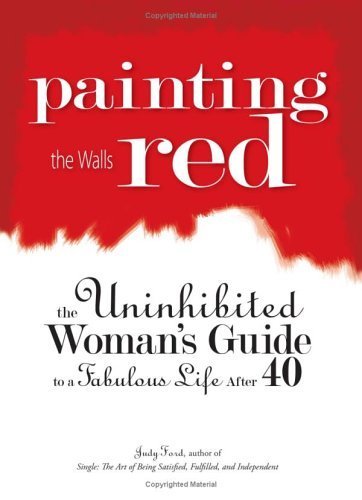 Imagen de archivo de Painting the Walls Red : The Uninhibited Woman's Guide to a Fabulous Life After 40 a la venta por Better World Books: West