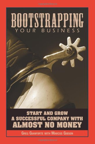 Beispielbild fr Bootstrapping Your Business: Start And Grow a Successful Company With Almost No Money zum Verkauf von Wonder Book