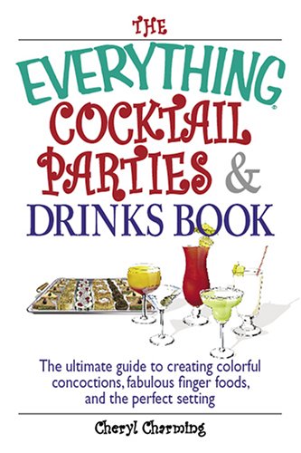 Beispielbild fr The Everything Cocktail Parties and Drinks Book : The Ultimate Guide to Creating Colorful Concoctions, Fabulous Finger Foods, and the Perfect Setting zum Verkauf von Better World Books