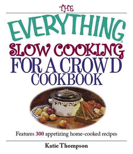 Stock image for The Everything Slow Cooking For A Crowd Cookbook: Features 300 Appetizing Home-cooked Recipes for sale by HPB-Emerald