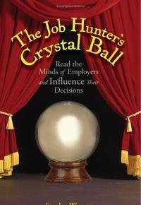 Imagen de archivo de The Job Hunter's Crystal Ball: Read the Minds of Employers And Influence Their Decisions a la venta por Top Notch Books