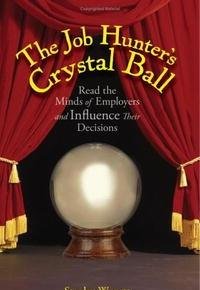 Stock image for The Job Hunter's Crystal Ball: Read the Minds of Employers And Influence Their Decisions for sale by Top Notch Books