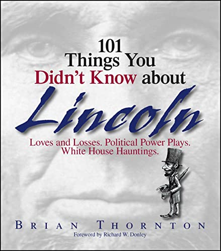 Imagen de archivo de 101 Things You Didn't Know About Lincoln: Loves And Losses! Political Power Plays! White House Hauntings! a la venta por SecondSale