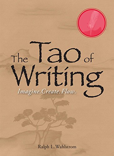 The Tao Of Writing: Imagine. Create. Flow. (9781593374044) by Wahlstrom, Ralph L