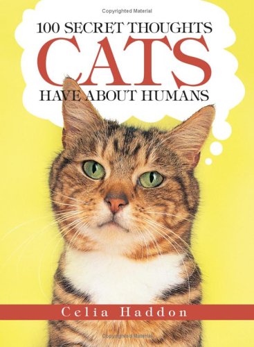 Imagen de archivo de 100 Secret Thoughts Cats Have about Humans a la venta por Better World Books