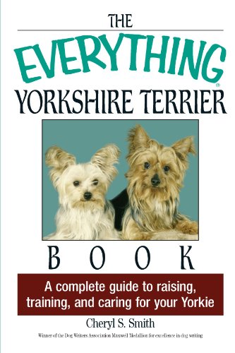 Stock image for The Everything Yorkshire Terrier Book: A Complete Guide to Raising, Training, And Caring for Your Yorkie for sale by ZBK Books