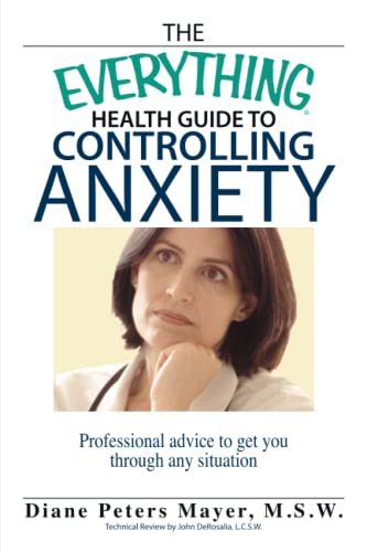 Imagen de archivo de The Everything Health Guide to Controlling Anxiety Book : Professional Advice to Get You Through Any Situation a la venta por Better World Books