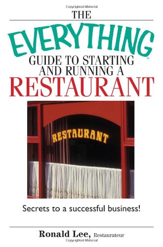 The Everything Guide To Starting And Running A Restaurant: Secrets to a Successful Business! (9781593374334) by Restaurateur, Ronald Lee