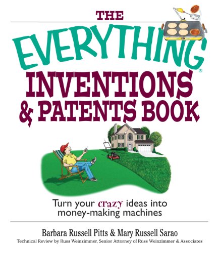 Beispielbild fr The Everything Inventions and Patents Book : Turn Your Crazy Ideas into Money-Making Machines zum Verkauf von Better World Books