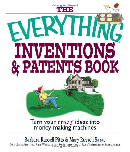 Stock image for The Everything Inventions And Patents Book: Turn Your Crazy Ideas into Money-making Machines! for sale by Your Online Bookstore