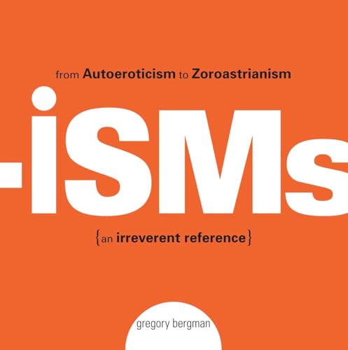 Stock image for Isms: From Autoeroticism to Zoroastrianism--An Irreverent Reference for sale by ThriftBooks-Atlanta