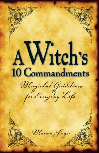 A Witch's 10 Commandments: Magickal Guidelines for Everyday Life (9781593375041) by Singer, Marian